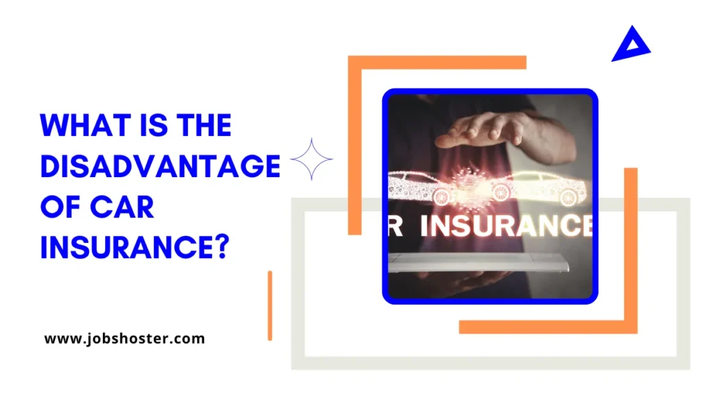 What is the disadvantage of car insurance?