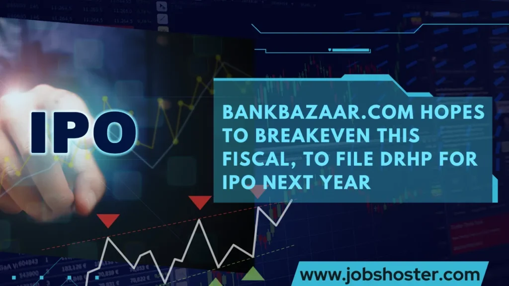 BankBazaar.com hopes to breakeven this fiscal, to file DRHP for IPO next year