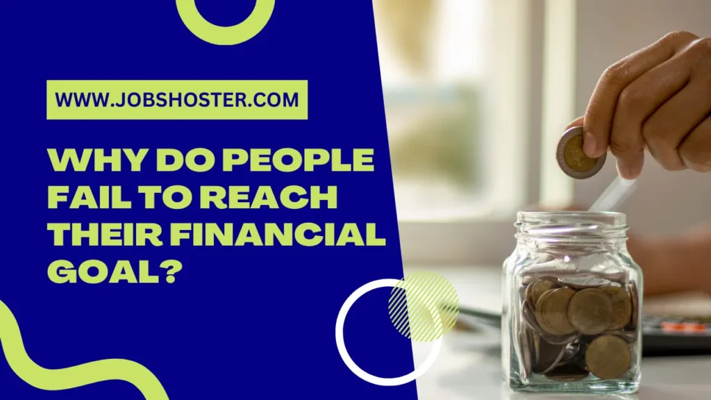 Why do people fail to reach their financial goal?