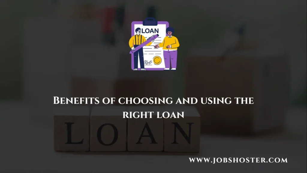 Benefits of choosing and using the right loan