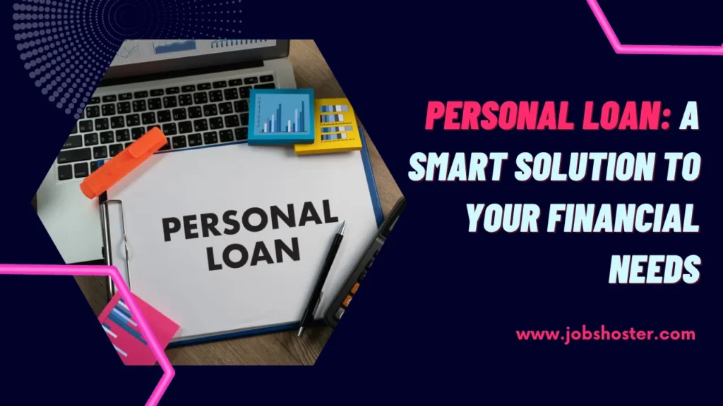 Personal Loan: A Smart Solution to Your Financial Needs