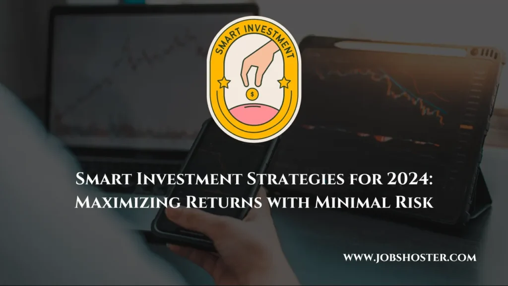 Smart Investment Strategies for 2024: Maximizing Returns with Minimal Risk