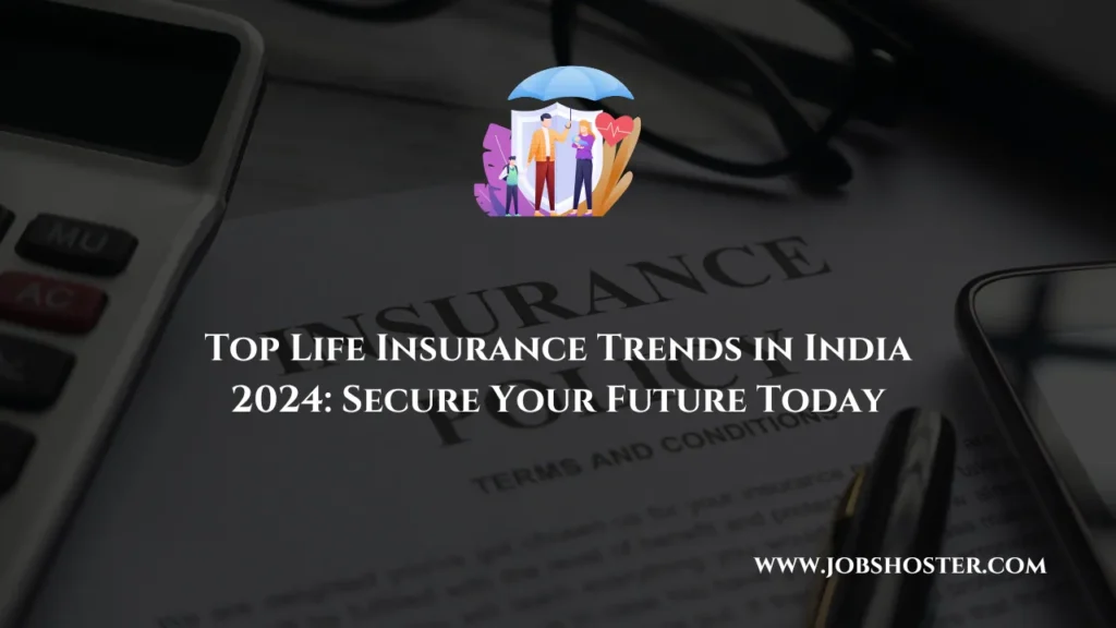 Top Life Insurance Trends in India 2024: Secure Your Future Today